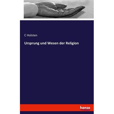 Ursprung und Wesen der Religion, Taschenbuch von C. Holsten, Hansebooks, 978-3-7446-1180-0