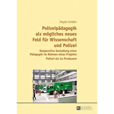 Polizeipädagogik als mögliches neues Feld für Wissenschaft und Polizei, Gebundene Ausgabe von Sibylle Schäfer, Peter Lang GmbH, Internationaler Verlag