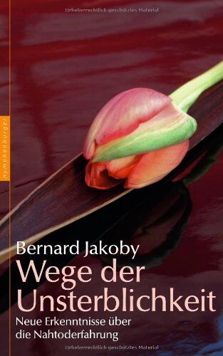 Bernard Jakoby - Wege der Unsterblichkeit: Neue Erkenntnisse über die Nahtoderfahrung - Preis vom 14.10.2026 23:07:16 h
