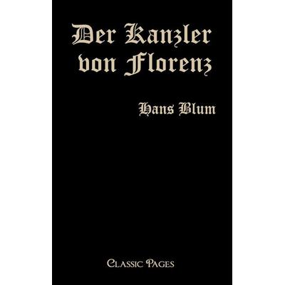 Der Kanzler von Florenz, Taschenbuch von Hans Blum, EHV Academicpress, 978-3-86741-556-9