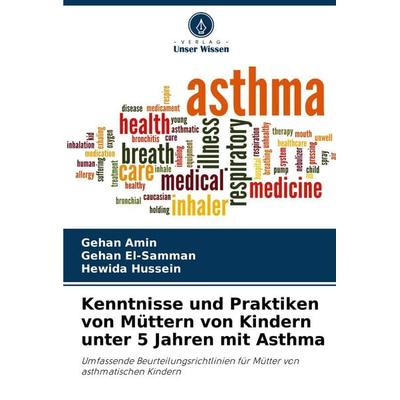 Kenntnisse und Praktiken von Müttern von Kindern unter 5 Jahren mit Asthma, Taschenbuch von Gehan Amin,Gehan El-Samman,Hewida Hussein, Verlag Unser