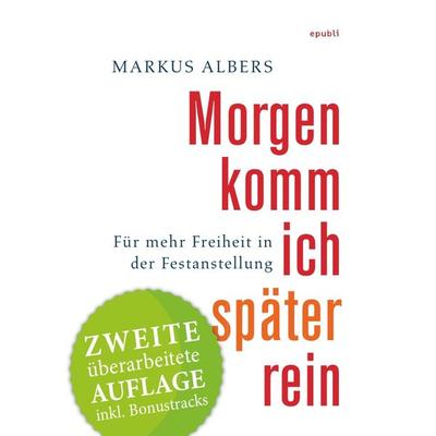 Morgen komm ich später rein - Für mehr Freiheit in der Festanstellung, Taschenbuch von Markus Albers, Epubli, 978-3-8442-8251-1