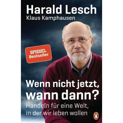 Wenn nicht jetzt, wann dann?, Gebundene Ausgabe von Harald Lesch,Klaus Kamphausen, Penguin