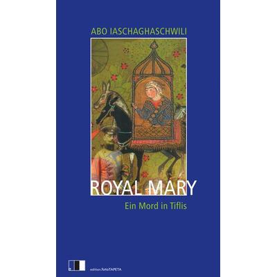 Royal Mary, Taschenbuch von Abo Iaschaghaschwili, Edition.fotoTAPETA Berlin, 978-3-940524-60-7