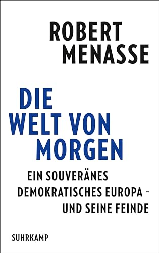 Robert Menasse - Die Welt von morgen: Ein souveränes demokratisches Europa – und seine Feinde Eine Streitschrift für das Friedensprojekt Europa - Preis vom 09.10.2026 07:28:09 h