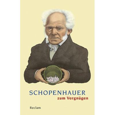Schopenhauer zum Vergnügen, Taschenbuch von Arthur Schopenhauer, Reclam, Philipp, 978-3-15-018805-7