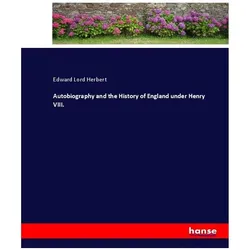 Autobiography and the History of England under Henry VIII., Belletristik von Edward Lord Herbert