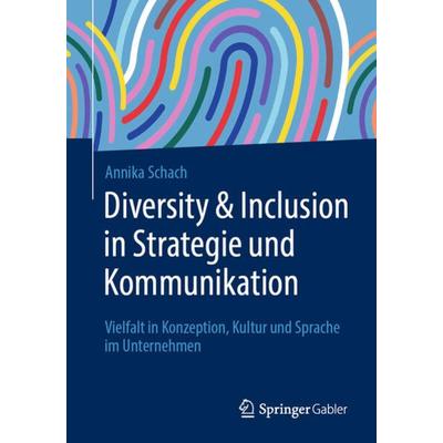 Diversity & Inclusion in Strategie und Kommunikation, Taschenbuch von Annika Schach, Springer Fachmedien Wiesbaden GmbH, 978-3-658-40152-8