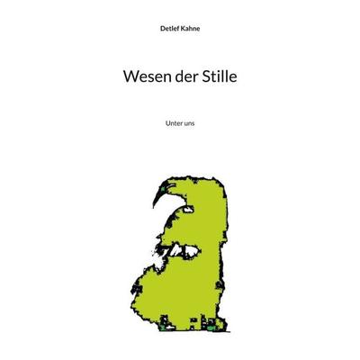 Wesen der Stille, Taschenbuch von Detlef Kahne, BoD – Books on Demand, 978-3-695-74889-1