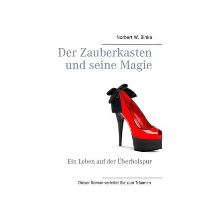 Der Zauberkasten und seine Magie, Taschenbuch von Norbert W. Binke, BoD – Books on Demand, 978-3-7386-0350-7