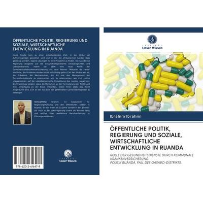 ÖFFENTLICHE POLITIK, REGIERUNG UND SOZIALE, WIRTSCHAFTLICHE ENTWICKLUNG IN RUANDA, Taschenbuch von Ibrahim Ibrahim, Sciencia Scripts,