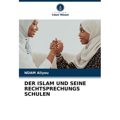 Der Islam und Seine Rechtsprechungs Schulen, Taschenbuch von NDAM Aliyou, Verlag Unser Wissen, 978-620-7-42386-6