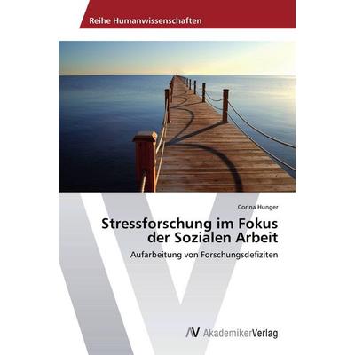 Stressforschung im Fokus der Sozialen Arbeit, Taschenbuch von Corina Hunger, AV Akademikerverlag, 978-3-639-78913-3