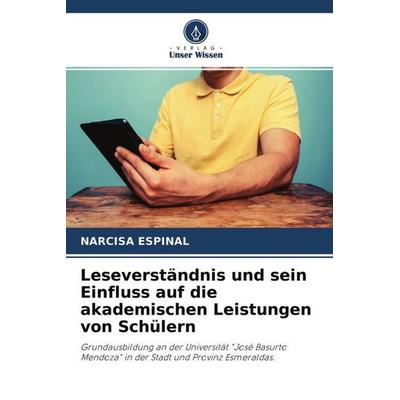 Leseverständnis und sein Einfluss auf die akademischen Leistungen von Schülern, Taschenbuch von Narcisa Espinal, Verlag Unser Wissen,