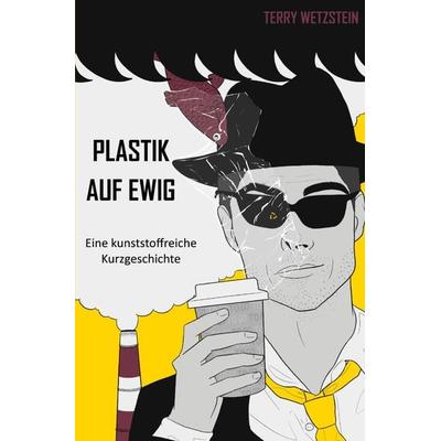 Plastik auf ewig, Taschenbuch von Terry Wetzstein, Epubli, 978-3-8187-0922-8