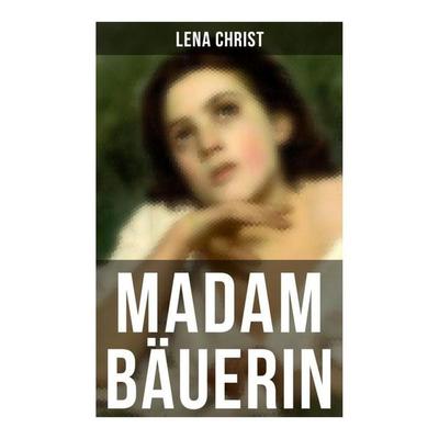 Madam Bäuerin, Taschenbuch von Lena Christ, Musaicum Books, 978-80-272-6292-2