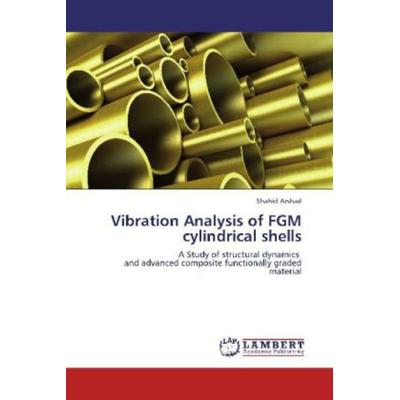 Arshad, S: Vibration Analysis of FGM cylindrical shells, Taschenbuch von Shahid Arshad, LAP LAMBERT Academic Publishing, 978-3-659-15333-4