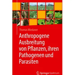 Anthropogene Ausbreitung von Pflanzen, ihren Pathogenen und Parasiten, Fachbücher von Thomas Miedaner