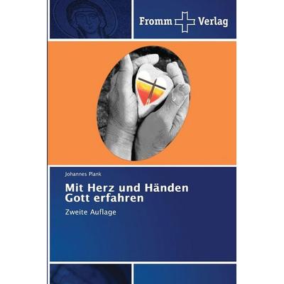 Mit Herz und Händen Gott erfahren, Taschenbuch von Johannes Plank, Fromm Verlag, 978-620-8-86548-1