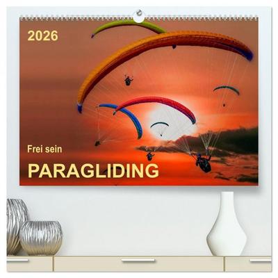 Frei sein - Paragliding (hochwertiger Premium Wandkalender 2026 DIN A2 quer), Kunstdruck in Hochglanz