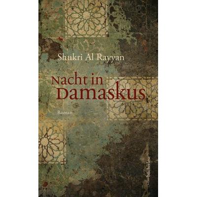 Nacht in Damaskus, Gebundene Ausgabe von Shukri Al Rayyan, Edition bücherlese, 978-3-906907-91-8