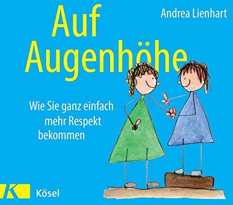 Andrea Lienhart - Auf Augenhöhe: Wie Sie ganz einfach mehr Respekt bekommen - Preis vom 15.10.2026 23:06:25 h