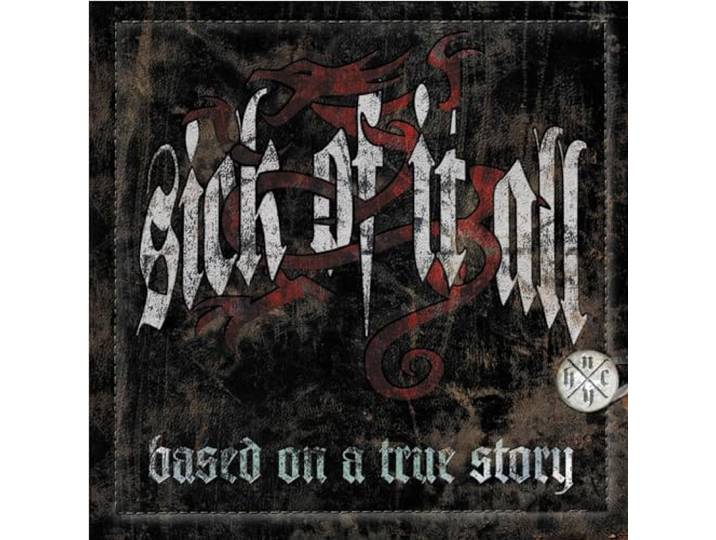 Sick Of It All - Based On A True Story