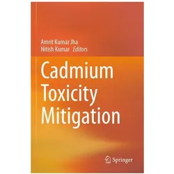 Cadmium Toxicity Mitigation, Fachbücher von Amrit Kumar Jha