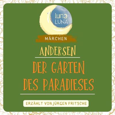 Der Garten des Paradieses - Hans Christian Andersen,Luna Luna, Audio, 9783754510025
