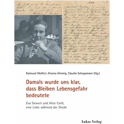 Damals wurde uns klar, dass Bleiben Leb, Biografien von Raimund Wolfert, Claudia Schoppmann, Oranna Dimmig