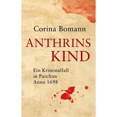 Anthrins Kind - Ein Kriminalfall in Parchim Anno 1698, Taschenbuch von Corina Bomann, Corina Bomann, 978-3-96353-103-3