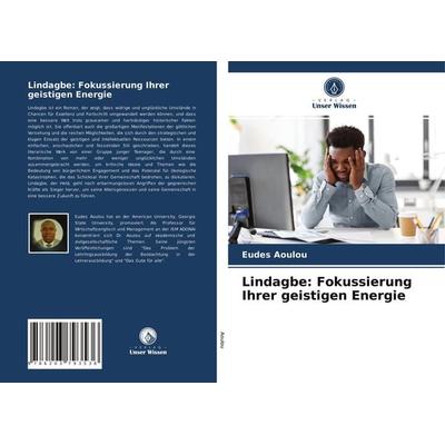 Lindagbe: Fokussierung Ihrer geistigen Energie, Taschenbuch von Eudes Aoulou, Verlag Unser Wissen, 978-620-3-79353-6