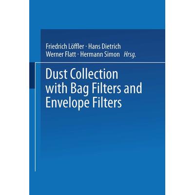 Dust Collection with Bag Filters and Envelope Filters, Taschenbuch von Friedrich Löffler,Hans Dietrich,Werner Flatt, Vieweg & Teubner,