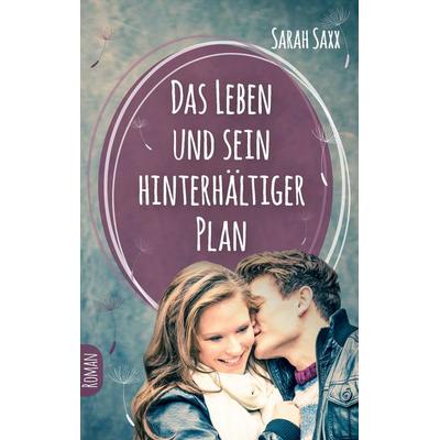 Das Leben und sein hinterhältiger Plan, Taschenbuch von Sarah Saxx, BoD – Books on Demand, 978-3-7392-0499-4