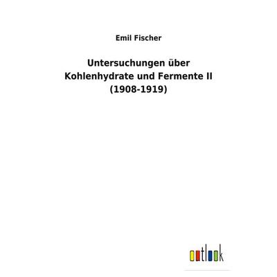 Untersuchungen über Kohlenhydrate und Fermente II (1908-1919), Taschenbuch von Emil Fischer, BoD - Books on Demand, 978-3-7524-7278-3
