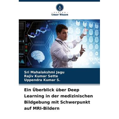 Ein Überblick über Deep Learning in der medizinischen Bildgebung mit Schwerpunkt auf MRI-Bildern, Taschenbuch von Sri Mahalakshmi Jagu,Rajiv Kumar