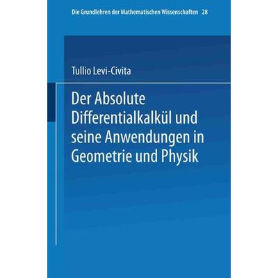 Der Absolute Differentialkalkül und seine Anwendungen in Geometrie und Physik, Taschenbuch von Tullio Levi-Civita,Aldabert Duschek, Springer Berlin,