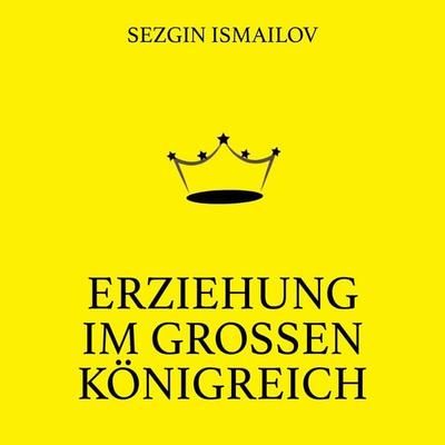 Erziehung im großen Königreich - Sezgin Ismailov, Audio, 4067248987506