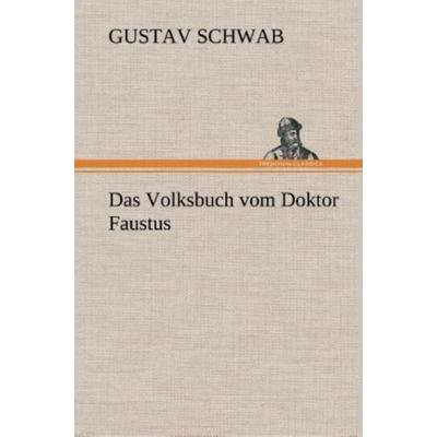 Das Volksbuch vom Doktor Faustus, Gebundene Ausgabe von Gustav Schwab, Tredition, 978-3-8495-3650-3