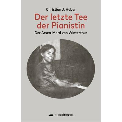 Der letzte Tee der Pianistin, Gebundene Ausgabe von Christian Johannes Huber, Edition Königstuhl, 978-3-9526231-1-4
