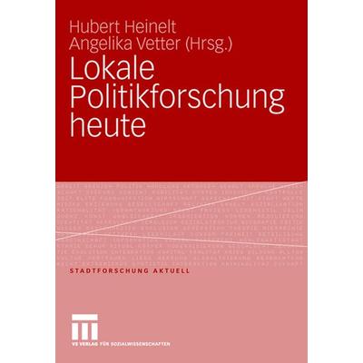 Lokale Politikforschung heute, Taschenbuch von Hubert Heinelt,Angelika Vetter, VS Verlag für Sozialwissenschaften, 978-3-531-15803-7