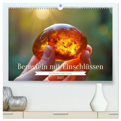 Bernstein mit Einschlüssen (hochwertiger Premium Wandkalender 2027 DIN A2 quer), Kunstdruck in Hochglanz