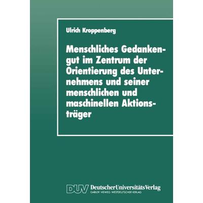 Menschliches Gedankengut im Zentrum der Orientierung des Unternehmens und seiner menschlichen und maschinellen Aktionsträger, Taschenbuch von Ulrich
