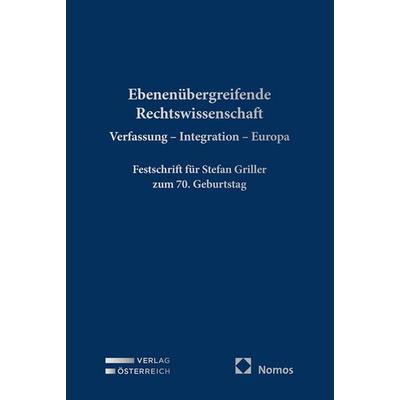 Ebenenübergreifende Rechtswissenschaft. Verfassung - Integration - Europa, Gebundene Ausgabe von , Verlag Österreich, 978-3-7046-9430-0