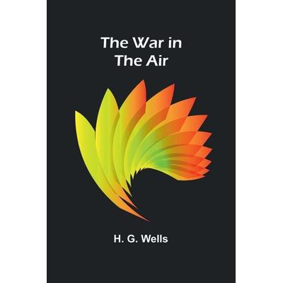 The War in the Air, Taschenbuch von H. G. Wells, Alpha Edition, 978-93-6473-464-6