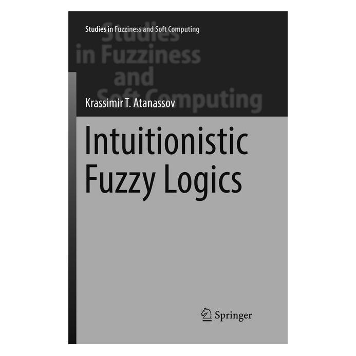 Springer Intuitionistic Fuzzy Logics (Englisch, Softcover, Krassimir T. Atanassov) (56002881)
