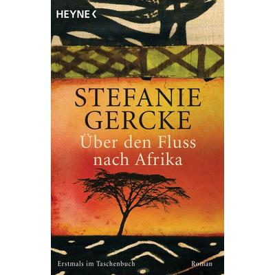 Über den Fluss nach Afrika, Taschenbuch von Stefanie Gercke, Heyne
