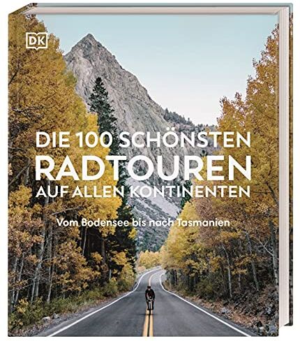 Die 100 schönsten Radtouren auf allen Kontinenten: Vom Bodensee bis nach Tasmanien - Preis vom 30.09.2026 22:30:23 h