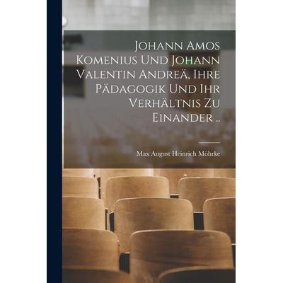 Johann Amos Komenius und Johann Valentin Andreä, ihre pädagogik und ihr verhältnis zu einander .., Taschenbuch von , Gale ECCO, Print Editions,