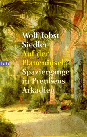 Siedler, Wolf Jobst - Auf der Pfaueninsel. Spaziergänge in Preußens Arkadien. - Preis vom 17.10.2026 19:25:27 h